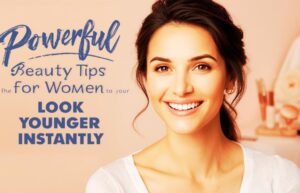 12 Powerful Beauty Tips for Women to Look Younger Instantly